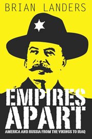 Empires Apart: America and Russia from the Viking to Iraq by Brian Landers